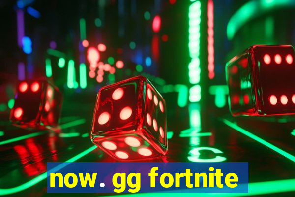 now. gg fortnite